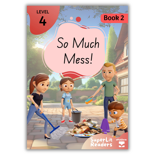 So Much Mess! (Level 4 Book 2 - Fiction Series) - SuperLit Readers by EPlatform Limited