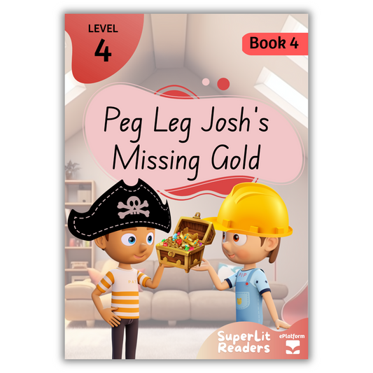 Peg Leg Josh’s Missing Gold (Level 4 Book 4 - Fiction Series) - SuperLit Readers by EPlatform Limited